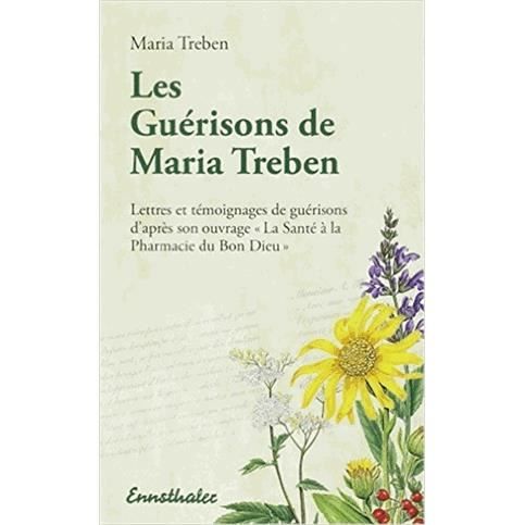 Les guérisons de Maria Treben lettres et témoignages de guérisons d'après son ouvrage "La Santé à la Pharmacie du Bon Dieu." - Maria Treben - Książki - Edition Wilhelm Ennsthaler - 9783850682367 - 8 czerwca 2017