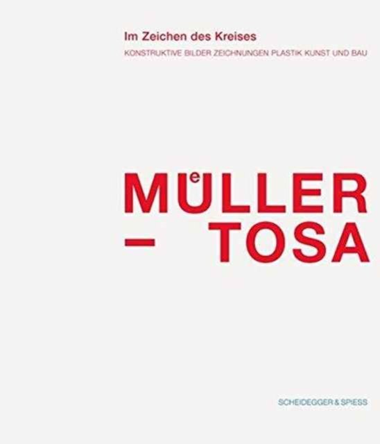 Cover for Heinz Muller-Tosa · Heinz Muller-Tosa: Konstruktive Bilder Zeichnungen Plastik Kunst Und Bau (Bok) (2024)