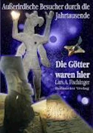 Cover for Lars A. Fischinger · Die Götter waren hier! (Gebundenes Buch) (2004)