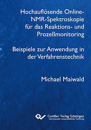 Cover for Michael Maiwald · Hochauflösende Online-NMR-Spektroskopie für das Reaktions- und Prozeßmonitoring Beispiele zur Anwendung in der Verfahrenstechnik (Paperback Book) (2012)