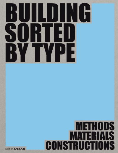 Building Sorted by Type: Methods, Materials, Constructions - Dirk Prof. Hebel - Books - De Gruyter - 9783955536367 - October 28, 2024