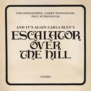 Cover for Papageorge / Winogrand / McDonough, Tod / Garry / Paul · Tod Papageorge, Garry Winogrand, Paul McDonough: And It’s Again Carla Bley’s: Escalator Over the Hill (Hardcover Book) (2025)