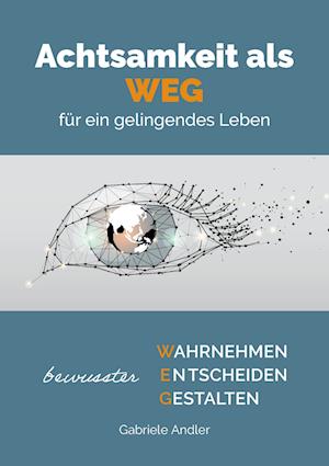 Cover for Andler Gabriele · Achtsamkeit als WEG für ein gelingendes Leben (Paperback Book) (2021)