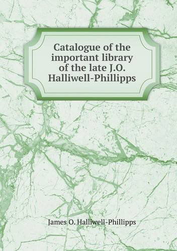 Cover for J. O. Halliwell-phillipps · Catalogue of the Important Library of the Late J.o. Halliwell-phillipps (Paperback Book) (2013)