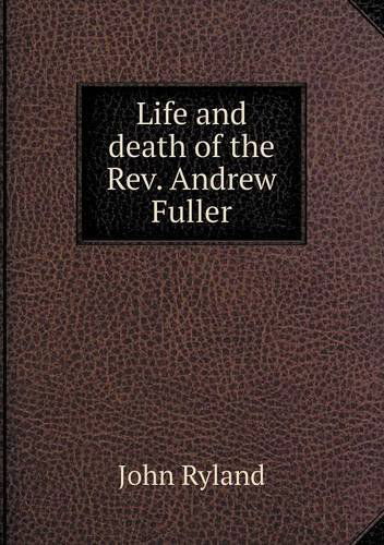 Cover for John Ryland · Life and Death of the Rev. Andrew Fuller (Paperback Book) (2013)