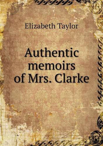 Cover for Elizabeth Taylor · Authentic Memoirs of Mrs. Clarke (Paperback Book) (2013)