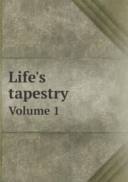 Cover for Life · Life's Tapestry Volume 1 (Taschenbuch) (2014)