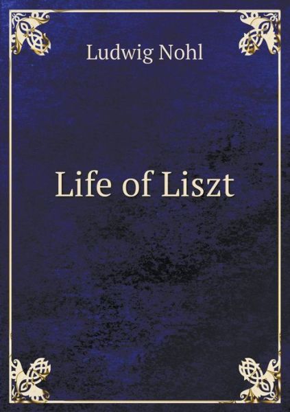 Cover for Ludwig Nohl · Life of Liszt (Paperback Book) (2015)