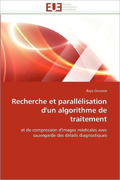 Cover for Baya Oussena · Recherche et Parallélisation D'un Algorithme De Traitement: et De Compression D'images Médicales Avec Sauvegarde Des Détails Diagnostiques (Paperback Book) [French edition] (2018)