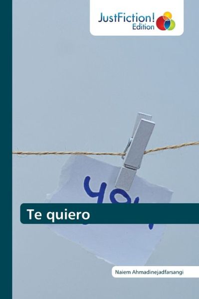 Te quiero - Ahmadinejadfarsangi - Books - - 9786200491367 - June 22, 2020