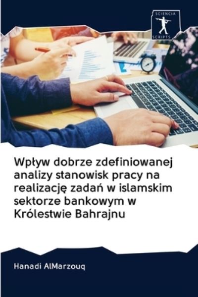 Cover for Hanadi Almarzouq · Wplyw dobrze zdefiniowanej analizy stanowisk pracy na realizacj? zada? w islamskim sektorze bankowym w Krolestwie Bahrajnu (Pocketbok) (2020)