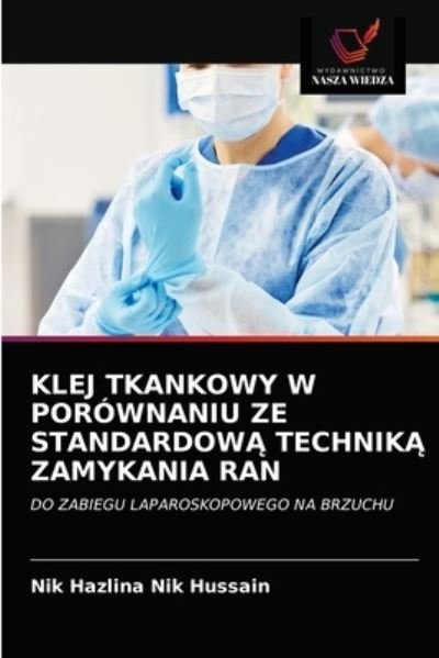 Cover for Nik Hazlina Nik Hussain · Klej Tkankowy W Porownaniu Ze Standardow? Technik? Zamykania Ran (Pocketbok) (2021)