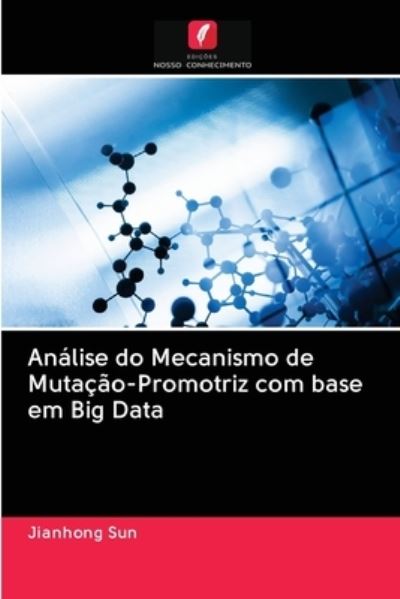Cover for Jianhong Sun · Analise do Mecanismo de Mutacao-Promotriz com base em Big Data (Paperback Book) (2020)