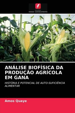 Cover for Amos Quaye · Analise Biofisica Da Producao Agricola Em Gana (Paperback Book) (2021)