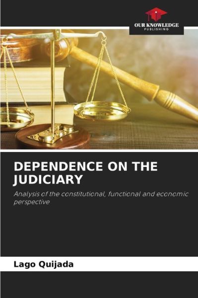 Dependence on the Judiciary - Lago Quijada - Books - Our Knowledge Publishing - 9786204109367 - September 25, 2021