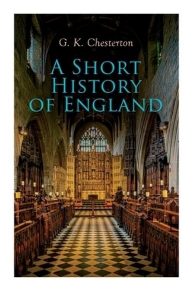 Cover for G K Chesterton · A Short History of England: From the Roman Times to the World War I (Paperback Book) (2020)