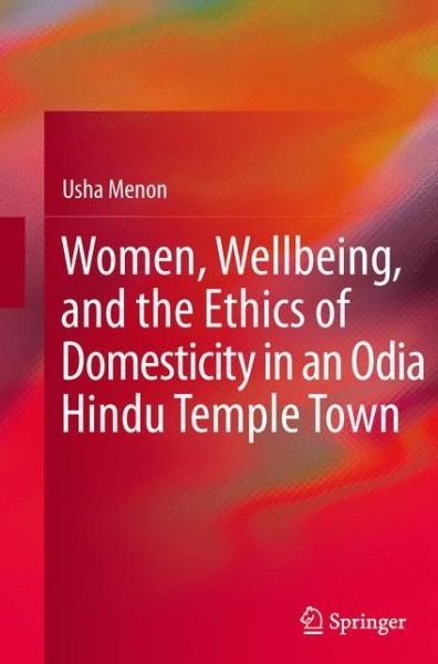 Cover for Usha Menon · Women, Wellbeing, and the Ethics of Domesticity in an Odia Hindu Temple Town (Paperback Book) (2015)