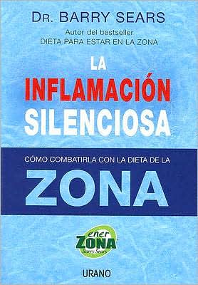 La Inflamacion Silenciosa/ the Anti-inflammation Zone: Reversing the Silent Epidemic That's Destroying Our Health - Barry Sears - Books - Ediciones Urano - 9788479536367 - May 1, 2007