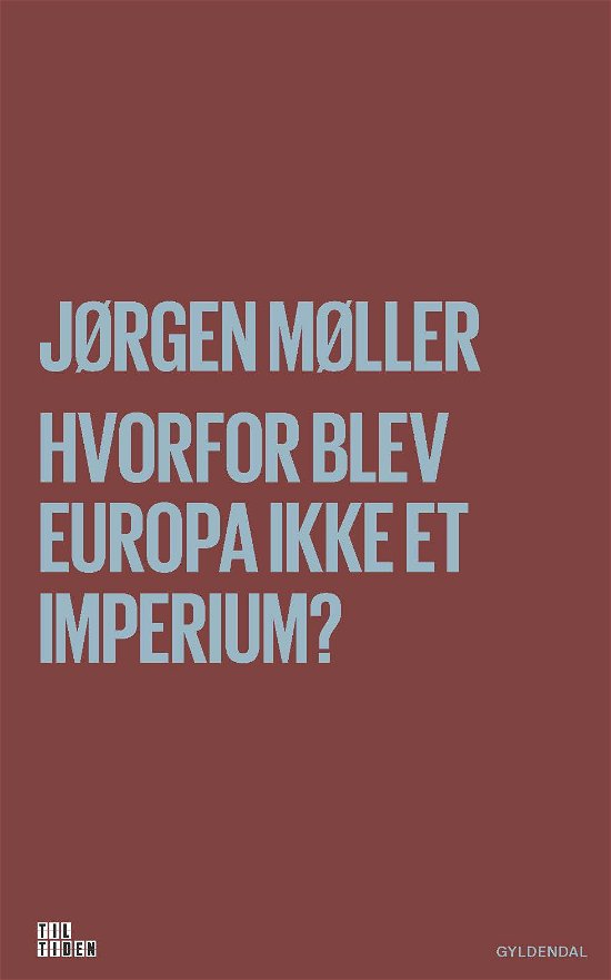 Cover for Jørgen Møller · Til tiden: Hvorfor blev Europa ikke et imperium? (Heftet bok) [1. utgave] (2017)