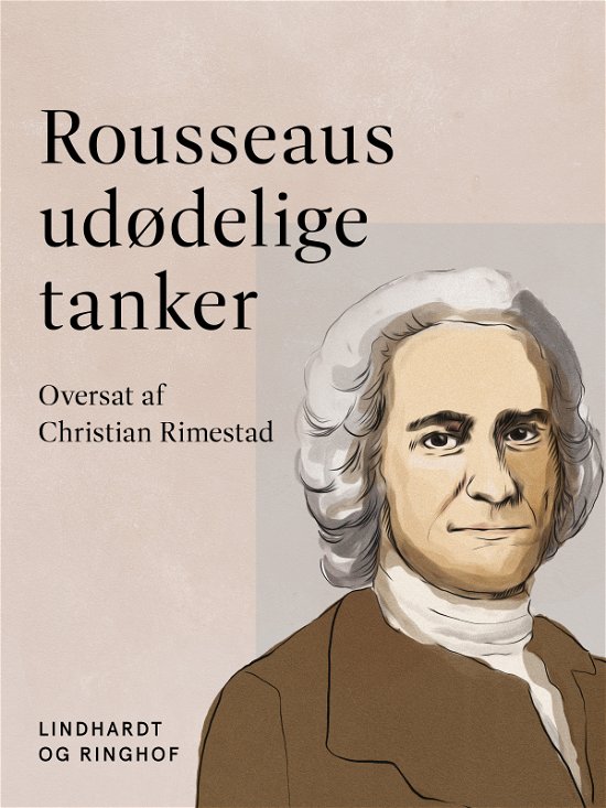 Cover for Jean-Jacques Rousseau · Rousseaus udødelige tanker (Sewn Spine Book) [1st edition] (2022)
