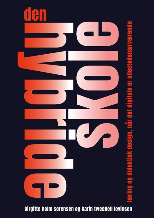 Cover for Karin Tweddel Levinsen Birgitte Holm Sørensen · Den hybride skole (Sewn Spine Book) [1. Painos] (2019)