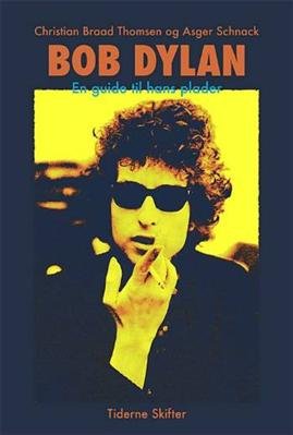 Bob Dylan - Christian Braad Thomsen; Asger Schnack - Kirjat - Tiderne Skifter - 9788779733367 - perjantai 21. marraskuuta 2008