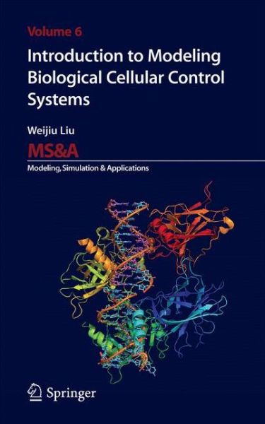 Introduction to Modeling Biological Cellular Control Systems - Ms&a - Weijiu Liu - Bøger - Springer Verlag - 9788847056367 - 2. marts 2014