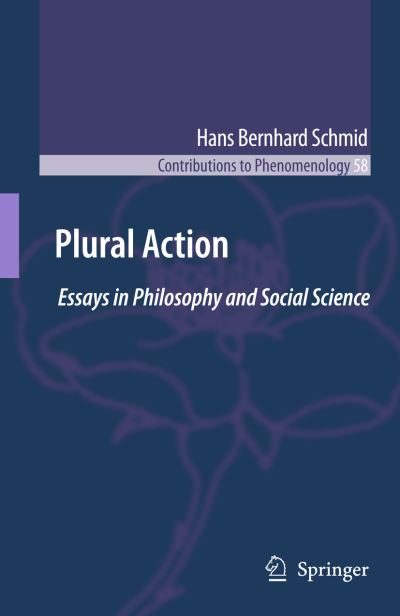 Hans Bernhard Schmid · Plural Action: Essays in Philosophy and Social Science - Contributions to Phenomenology (Hardcover Book) [2009 edition] (2009)