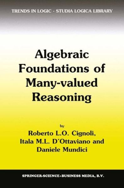 Algebraic Foundations of Many-Valued Reasoning - Trends in Logic - R.L. Cignoli - Books - Springer - 9789048153367 - December 3, 2010