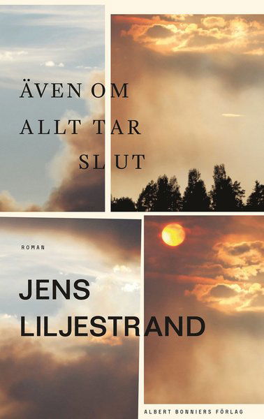 Cover for Jens Liljestrand · Även om allt tar slut (Inbunden Bok) (2021)