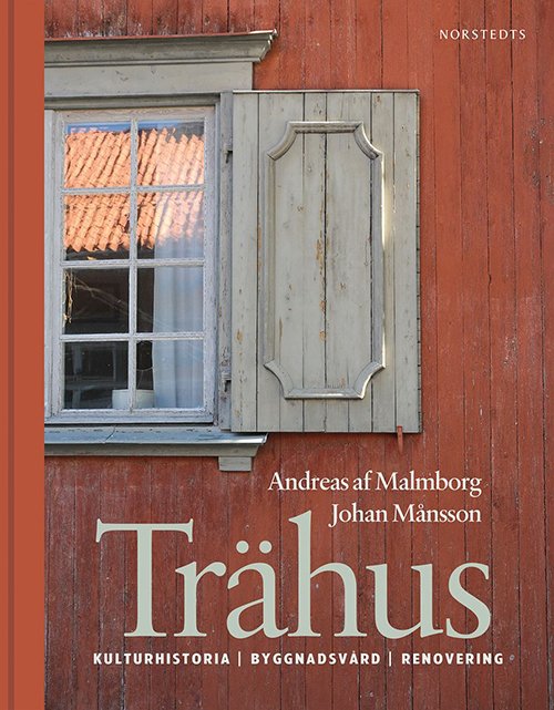 Trähus : kulturhistoria, byggnadsvård, renovering - Andreas af Malmborg - Livros - Norstedts - 9789113071367 - 3 de março de 2016