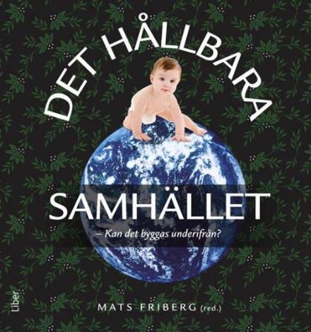 Cover for Friberg Mats · Det hållbara samhället : kan det byggas underifrån? (Sewn Spine Book) (2014)