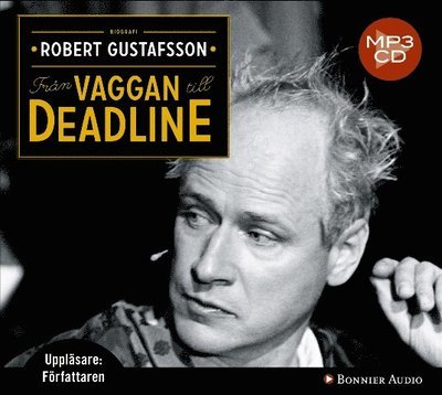 Från vaggan till deadline - Robert Gustafsson - Audioboek - Bonnier Audio - 9789173484367 - 22 september 2010