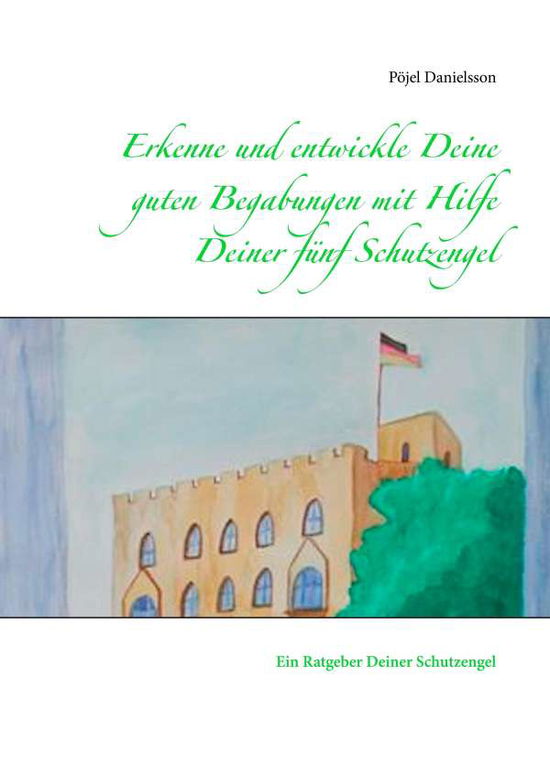 Cover for Pöjel Danielsson · Erkenne und entwickle Deine guten Begabungen mit Hilfe Deiner fünf Schutzengel :  Ein Ratgeber Deiner Schutzengel (Hardcover Book) (2017)