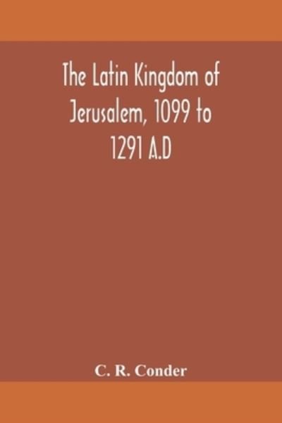 Cover for C R Conder · The Latin Kingdom of Jerusalem, 1099 to 1291 A.D (Pocketbok) (2020)