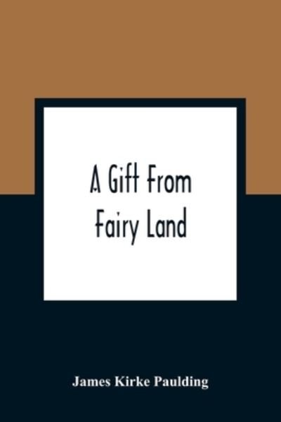 Cover for James Kirke Paulding · A Gift From Fairy Land (Paperback Book) (2021)