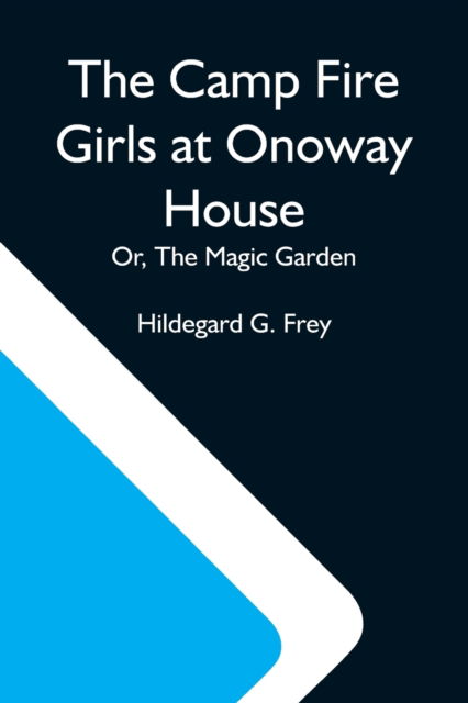 Cover for Hildegard G Frey · The Camp Fire Girls At Onoway House; Or, The Magic Garden (Paperback Book) (2021)