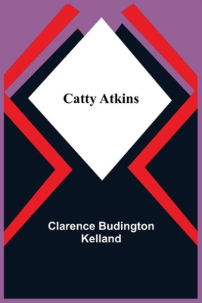 Catty Atkins - Clarence Budington Kelland - Kirjat - Alpha Edition - 9789354849367 - keskiviikko 21. heinäkuuta 2021