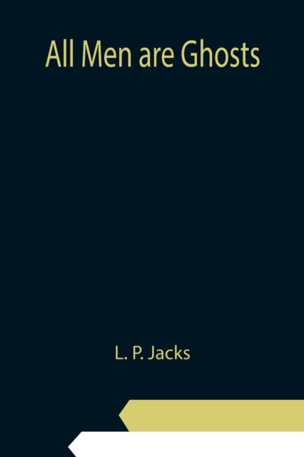 Cover for L P Jacks · All Men are Ghosts (Paperback Bog) (2021)