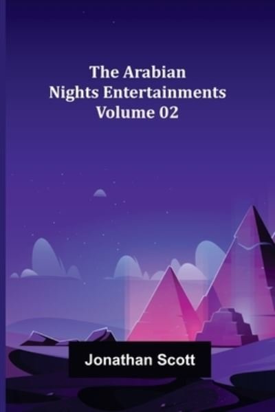 The Arabian Nights Entertainments - Volume 02 - Jonathan Scott - Livres - Alpha Edition - 9789355756367 - 29 décembre 2021