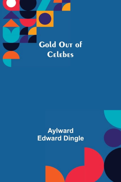 Cover for Aylward Edward Dingle · Gold Out of Celebes (Pocketbok) (2022)