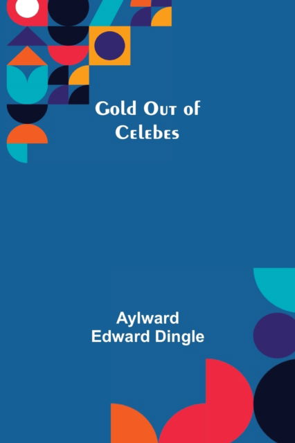 Cover for Aylward Edward Dingle · Gold Out of Celebes (Paperback Book) (2022)