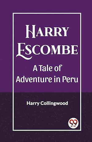 Cover for Harry Collingwood · Harry EscombeA Tale of Adventure in Peru (Edition2023) (Paperback Book) (2024)