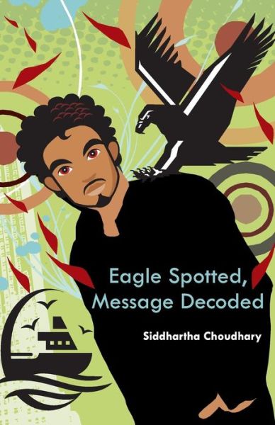Eagle Spotted, Message Decoded - Siddhartha Choudhary - Books - Frog in Well - 9789380154367 - April 4, 2010