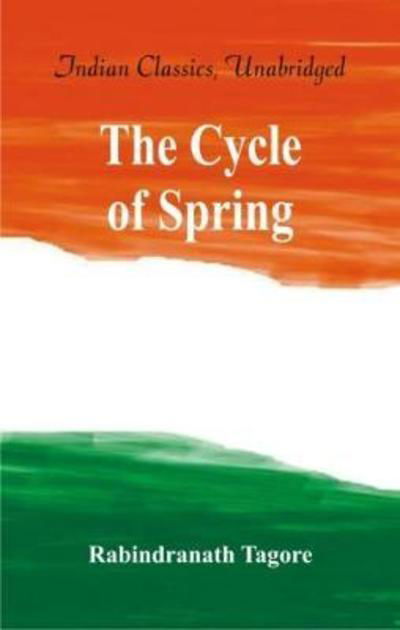 The Cycle of Spring - Rabindranath Tagore - Książki - Alpha Editions - 9789386686367 - 16 czerwca 2018