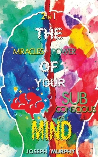 The Miracles of Your Mind & the Power of Your Subconscious Mind - Joseph Murphy - Boeken - Delhi Open Books - 9789390997367 - 27 april 2020