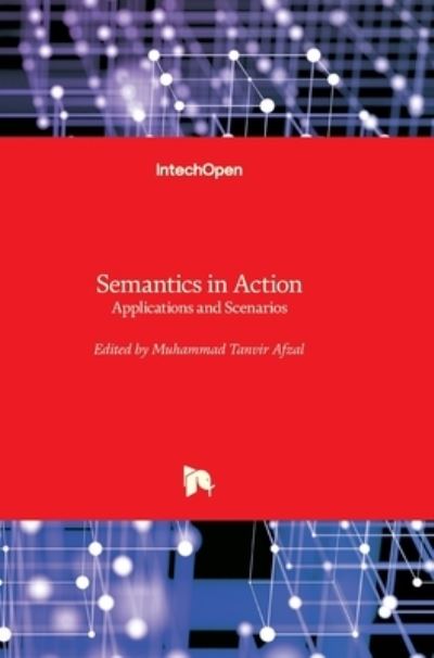 Semantics in Action: Applications and Scenarios - Muhammad Tanvir Afzal - Books - In Tech - 9789535105367 - April 25, 2012