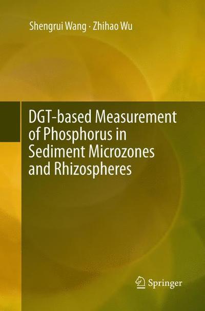 Cover for Shengrui Wang · DGT-based Measurement of Phosphorus in Sediment Microzones and Rhizospheres (Paperback Book) [Softcover reprint of the original 1st ed. 2016 edition] (2018)