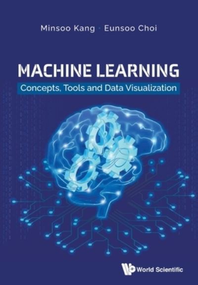 Cover for Kang, Minsoo (Eulji University, Korea) · Machine Learning: Concepts, Tools And Data Visualization (Paperback Book) (2021)