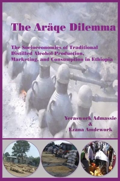 Cover for Ezana Amdework · The Araqe Dilemma. the Socioeconomics of Traditional Distilled Alcohol Production, Marketing, and Consumption in Ethiopia (Paperback Bog) (2010)
